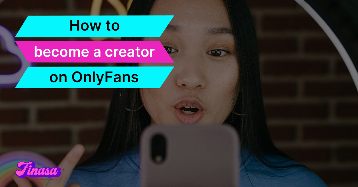 how-to-become-a-creator-on-onlyfans-finasa-onlyfans-management-agency