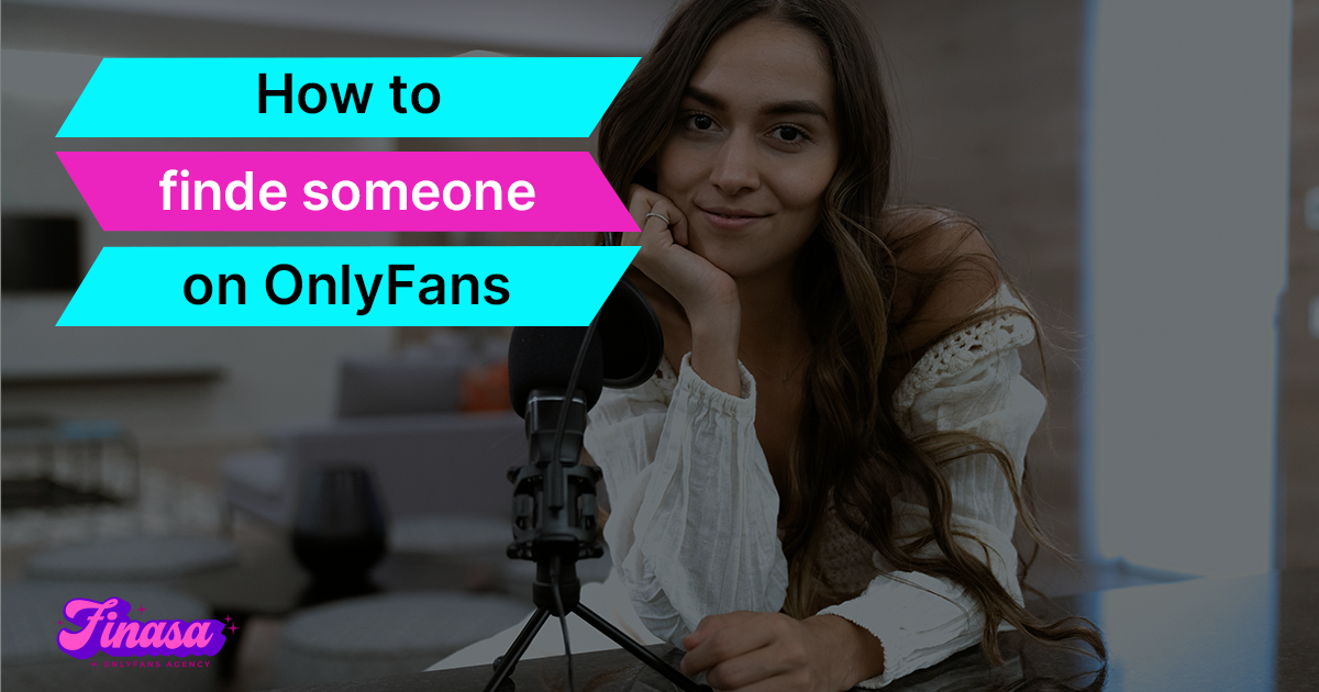 how-to-find-someone-on-onlyfans-finasa-onlyfans-management-agency