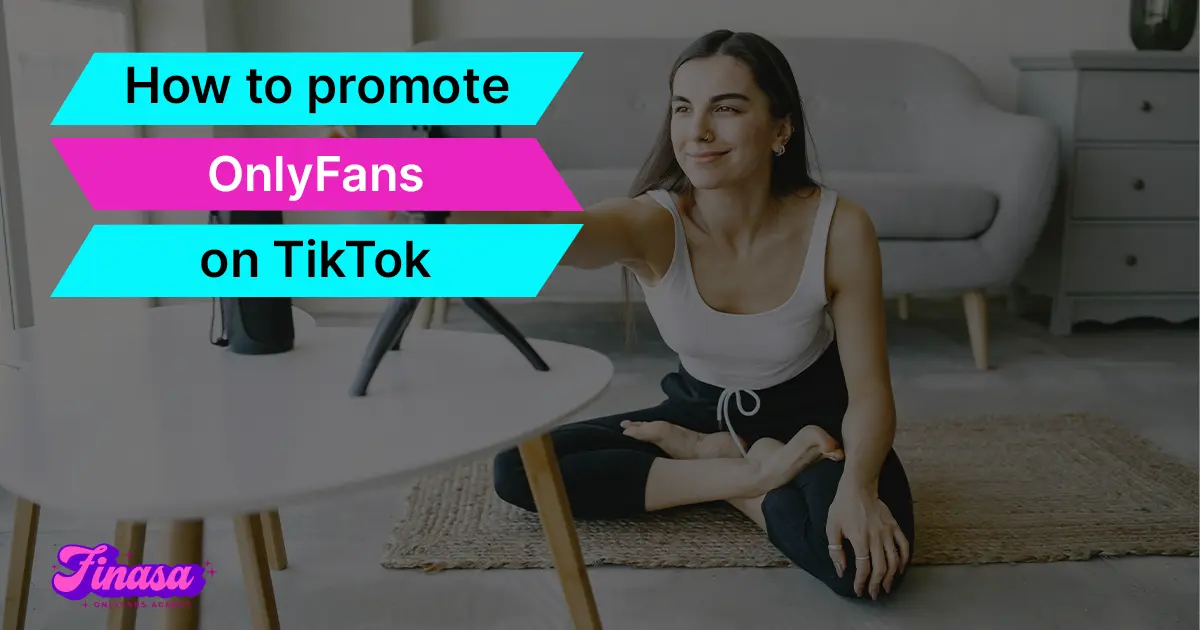 how-to-promote-onlyfans-on-tiktok-finasa-onlyfans-management-agency