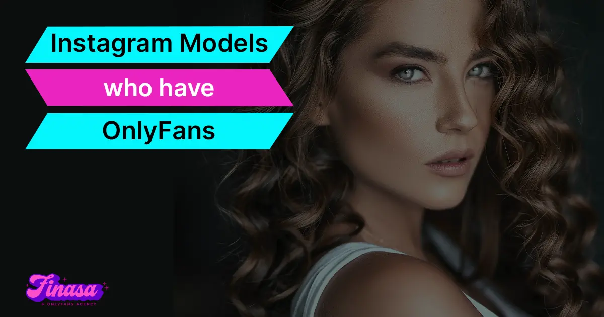 instagram-models-who-have-onlyfans-finasa-onlyfans-management-agency
