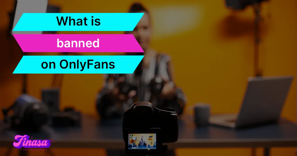 what-is-banned-on-onlyfans-finasa-onlyfans-management-agency