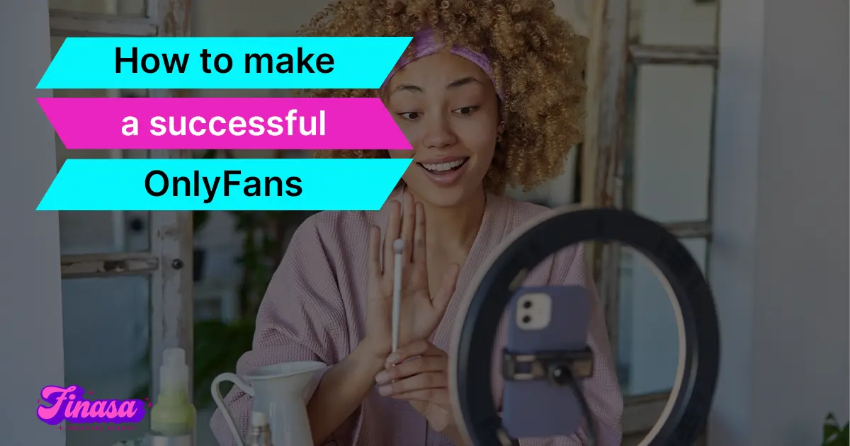 how-to-make-a-successful-onlyfans-finasa-onlyfans-management-agency