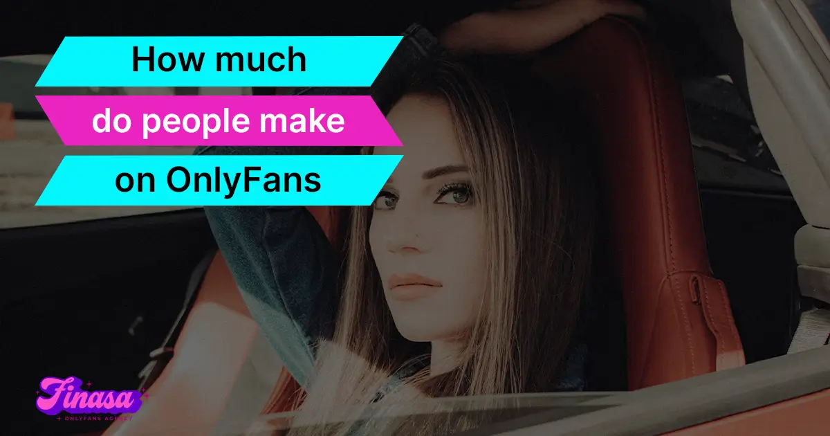 how-much-do-people-make-on-onlyfans-finasa-onlyfans-management-agency