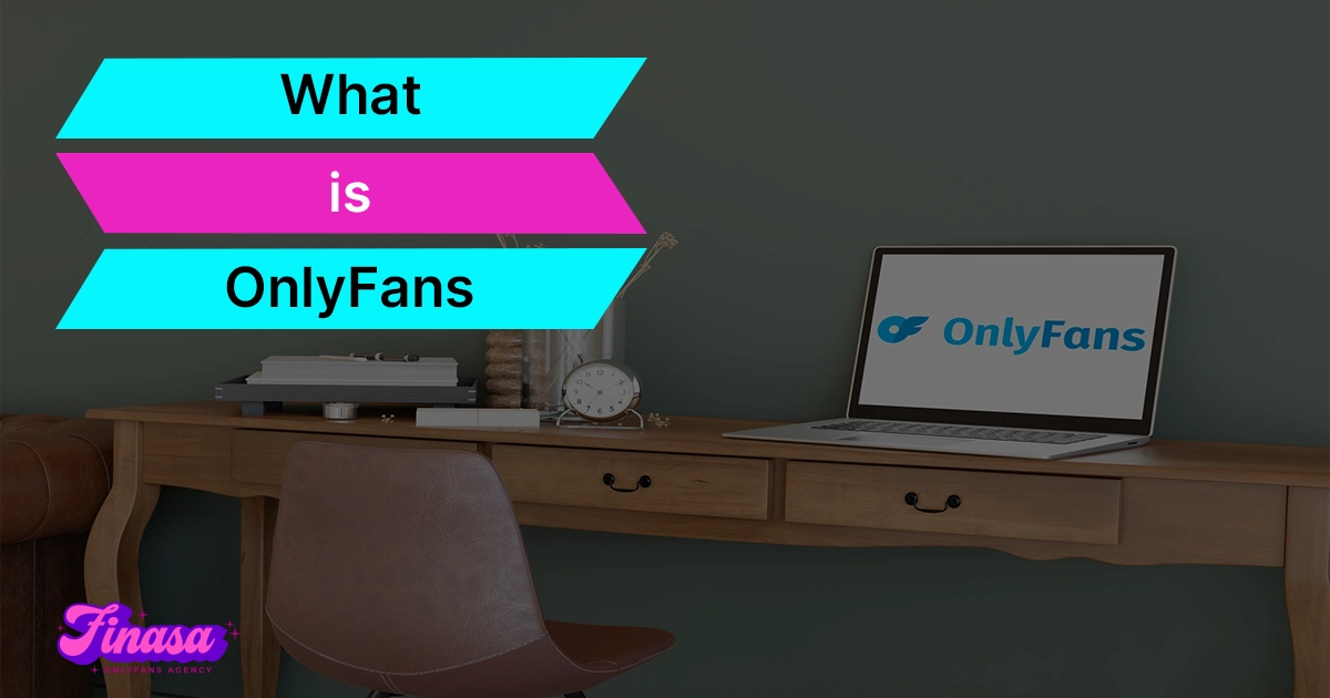 what-is-onlyfans-finasa-onlyfans-management-agency
