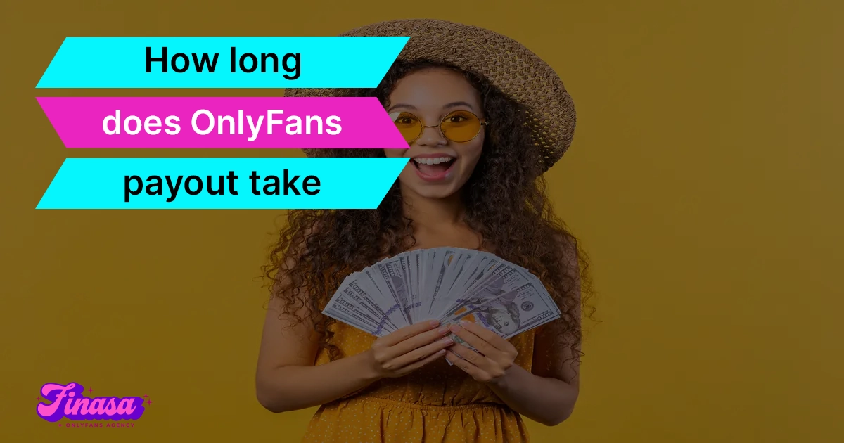 how-long-does-onlyfans-payout-take-finasa-onlyfans-management-agency